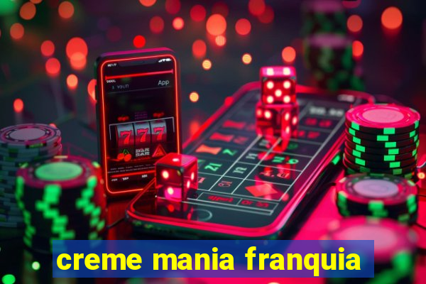 creme mania franquia